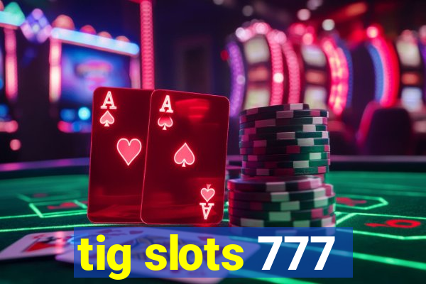 tig slots 777